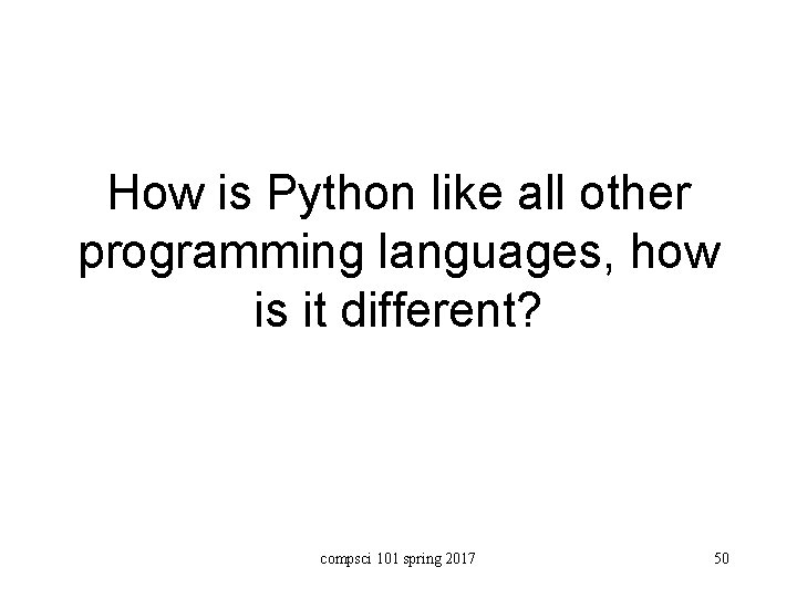 How is Python like all other programming languages, how is it different? compsci 101