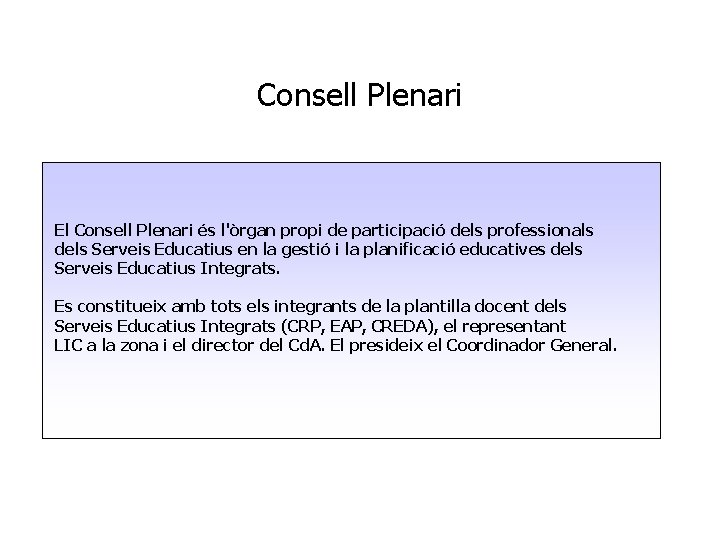 Consell Plenari El Consell Plenari és l'òrgan propi de participació dels professionals dels Serveis