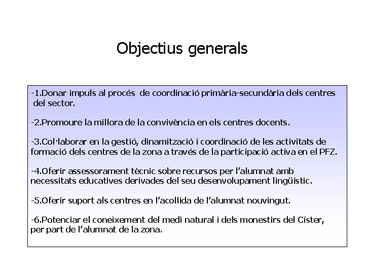 Objectius generals -1. Donar impuls al procés de coordinació primària-secundària dels centres del sector.