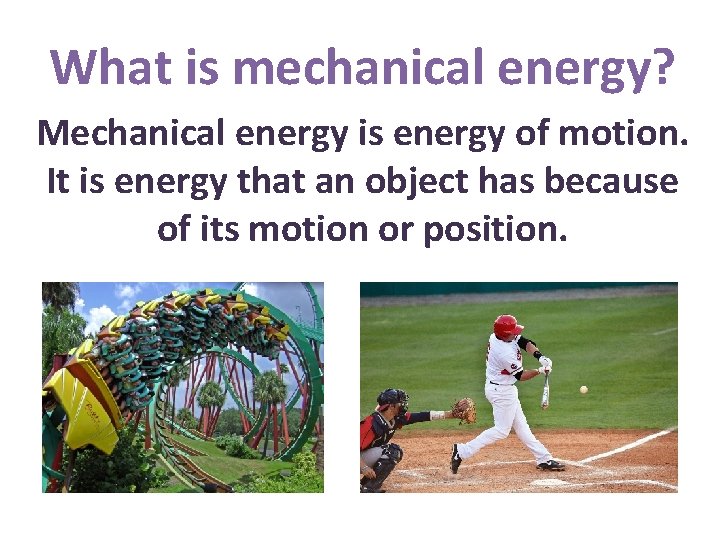 What is mechanical energy? Mechanical energy is energy of motion. It is energy that