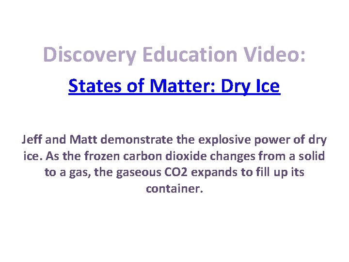 Discovery Education Video: States of Matter: Dry Ice Jeff and Matt demonstrate the explosive