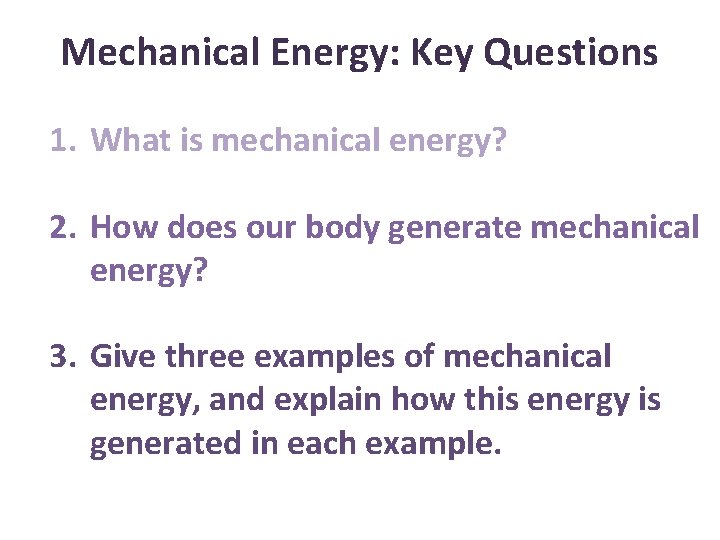 Mechanical Energy: Key Questions 1. What is mechanical energy? 2. How does our body