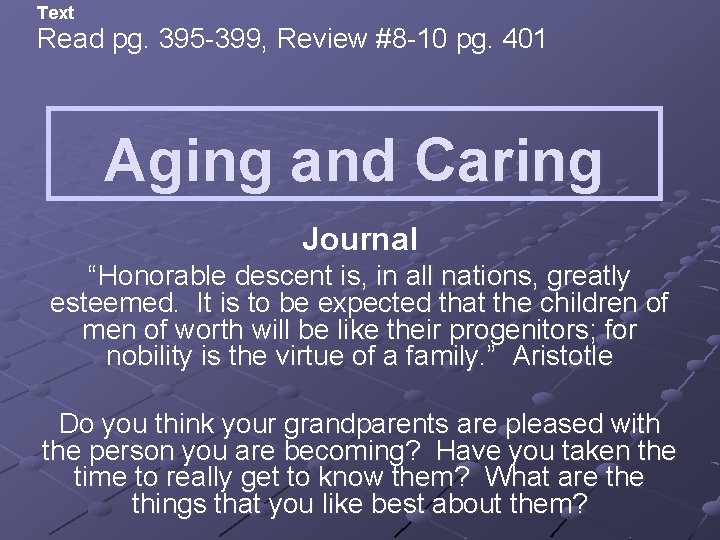 Text Read pg. 395 -399, Review #8 -10 pg. 401 Aging and Caring Journal