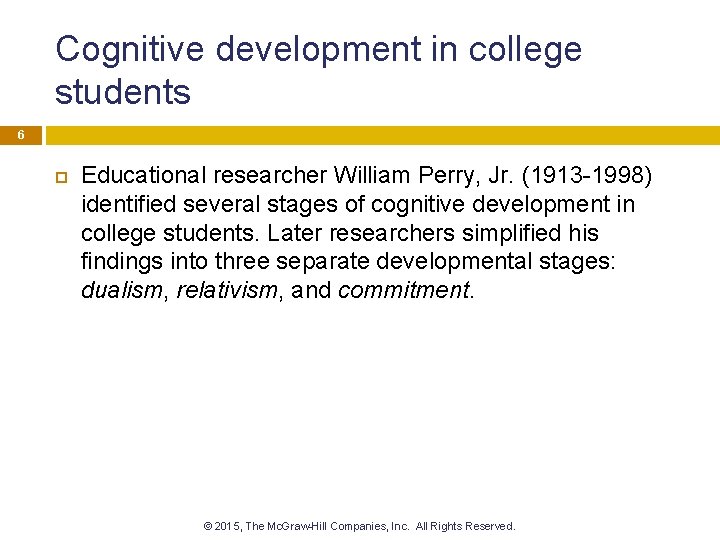 Cognitive development in college students 6 Educational researcher William Perry, Jr. (1913 -1998) identified