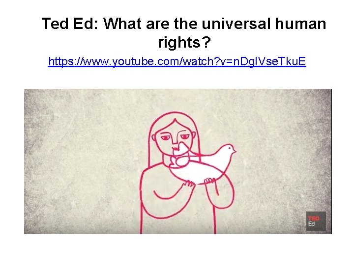 Ted Ed: What are the universal human rights? https: //www. youtube. com/watch? v=n. Dg.