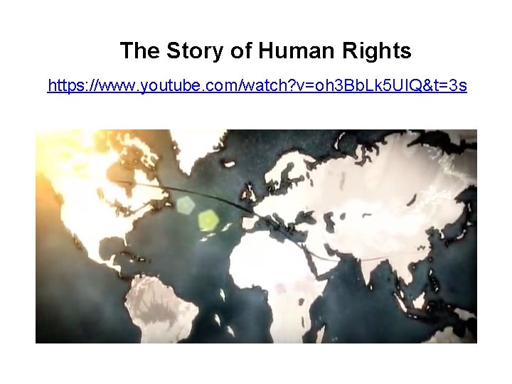 The Story of Human Rights https: //www. youtube. com/watch? v=oh 3 Bb. Lk 5