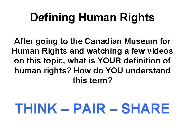 Defining Human Rights After going to the Canadian Museum for Human Rights and watching