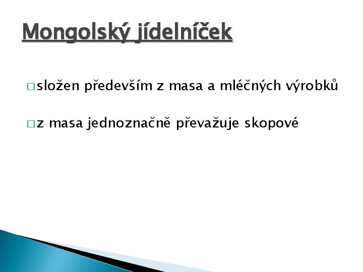 Mongolský jídelníček � složen �z především z masa a mléčných výrobků masa jednoznačně převažuje