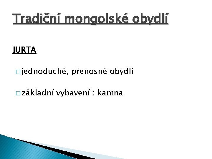 Tradiční mongolské obydlí JURTA � jednoduché, � základní přenosné obydlí vybavení : kamna 