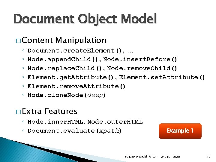 Document Object Model � Content ◦ ◦ ◦ Manipulation Document. create. Element(), … Node.