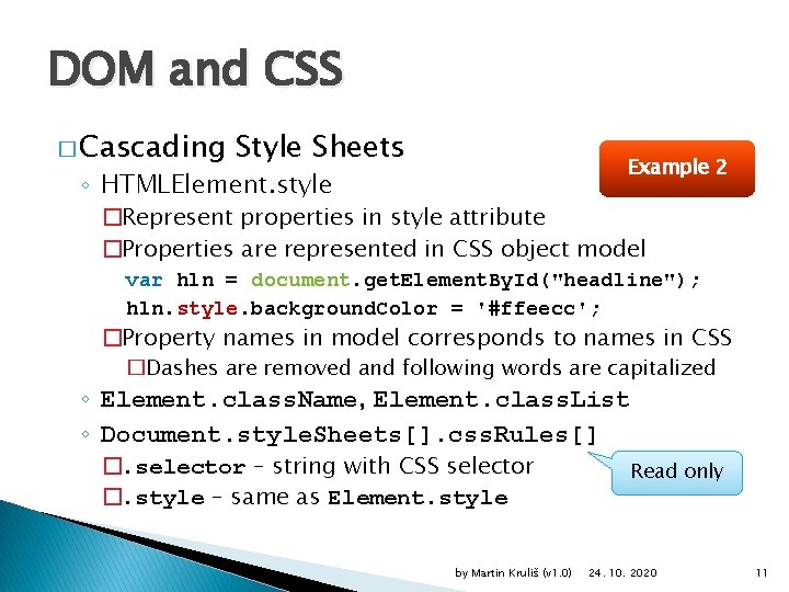 DOM and CSS � Cascading Style Sheets Example 2 ◦ HTMLElement. style �Represent properties