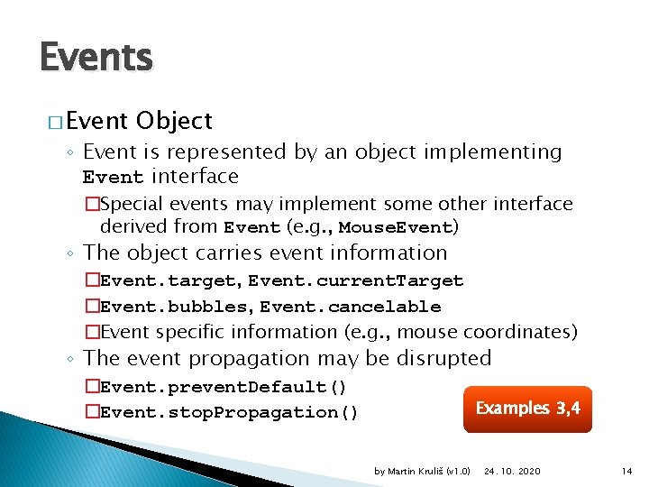 Events � Event Object ◦ Event is represented by an object implementing Event interface