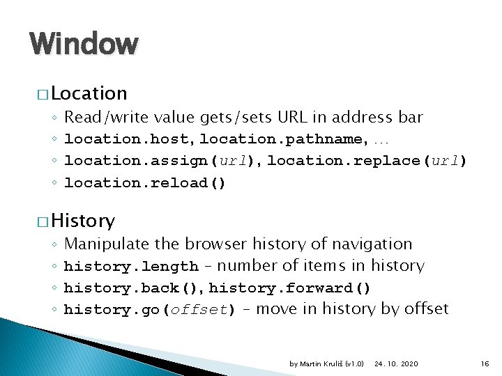 Window � Location ◦ ◦ Read/write value gets/sets URL in address bar location. host,