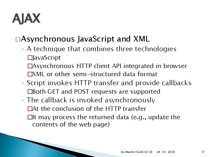 AJAX � Asynchronous Java. Script and XML ◦ A technique that combines three technologies