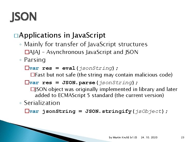 JSON � Applications in Java. Script ◦ Mainly for transfer of Java. Script structures