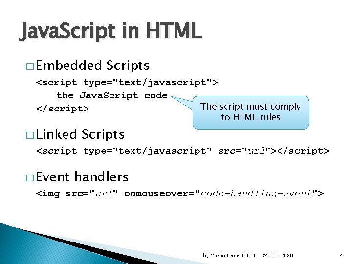 Java. Script in HTML � Embedded Scripts <script type="text/javascript"> the Java. Script code The