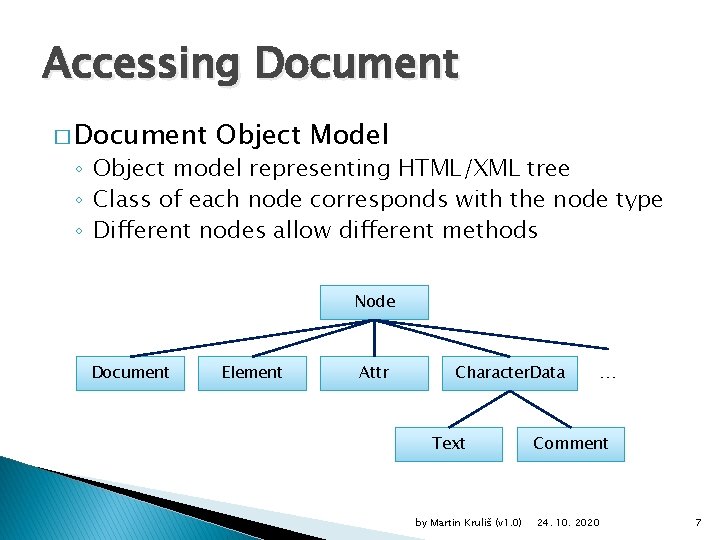 Accessing Document � Document Object Model ◦ Object model representing HTML/XML tree ◦ Class