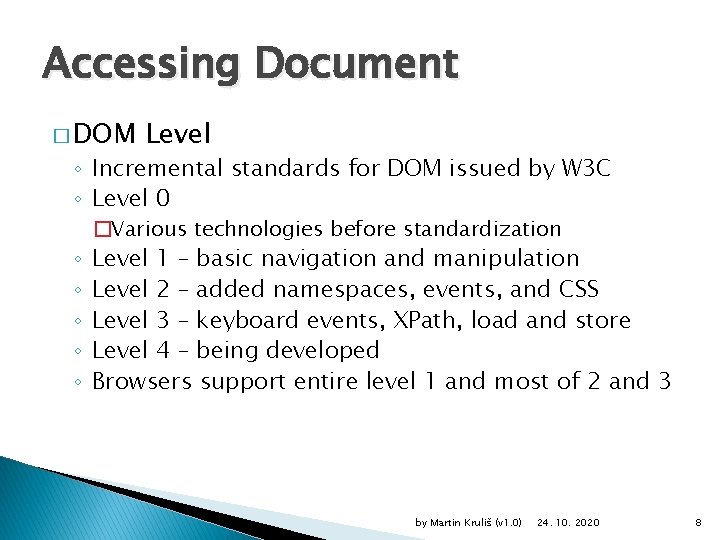 Accessing Document � DOM Level ◦ Incremental standards for DOM issued by W 3