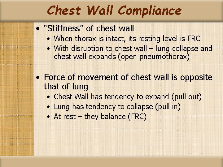 Chest Wall Compliance • “Stiffness” of chest wall • When thorax is intact, its
