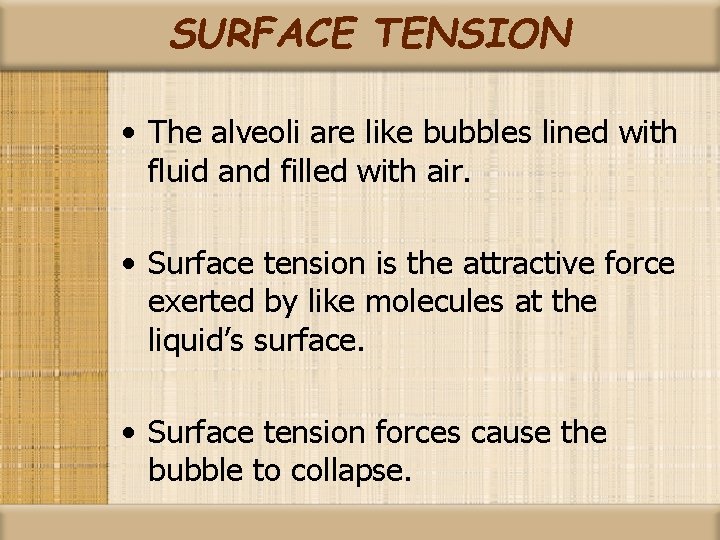 SURFACE TENSION • The alveoli are like bubbles lined with fluid and filled with