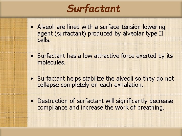 Surfactant • Alveoli are lined with a surface-tension lowering agent (surfactant) produced by alveolar