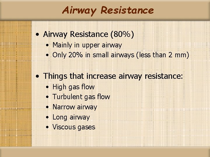 Airway Resistance • Airway Resistance (80%) • Mainly in upper airway • Only 20%
