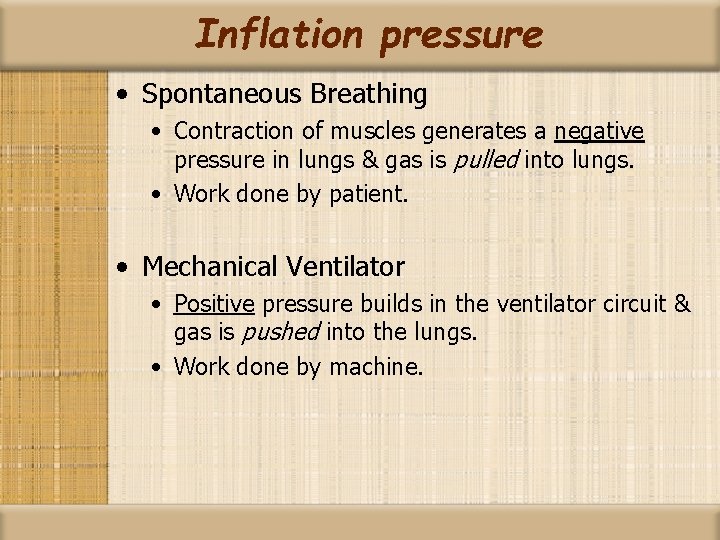 Inflation pressure • Spontaneous Breathing • Contraction of muscles generates a negative pressure in