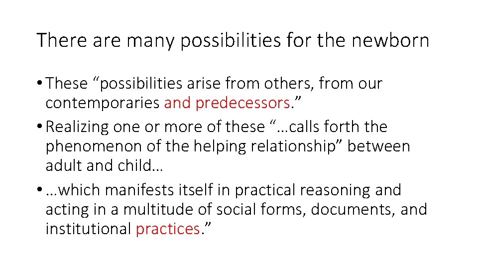 There are many possibilities for the newborn • These “possibilities arise from others, from