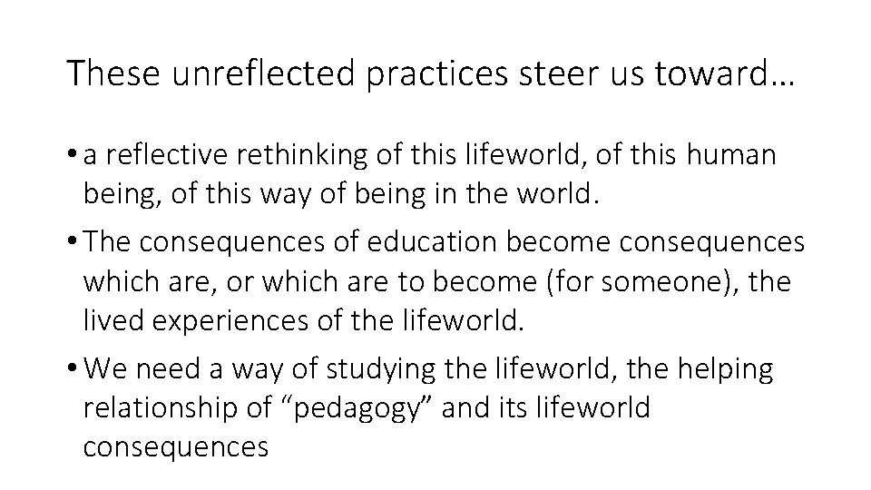 These unreflected practices steer us toward… • a reflective rethinking of this lifeworld, of