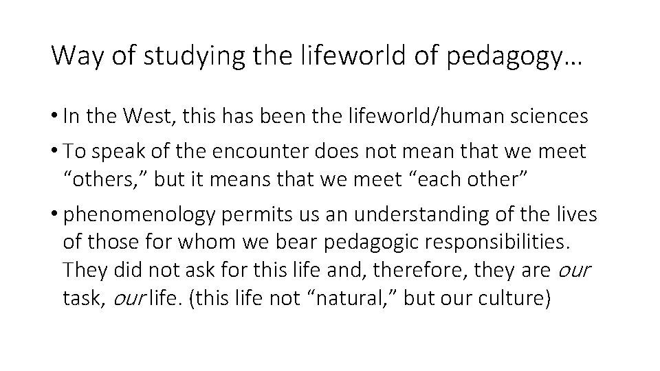 Way of studying the lifeworld of pedagogy… • In the West, this has been