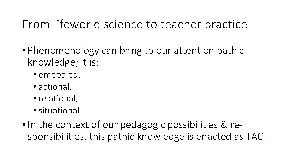From lifeworld science to teacher practice • Phenomenology can bring to our attention pathic