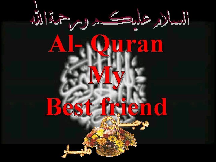Al- Quran My Best friend 