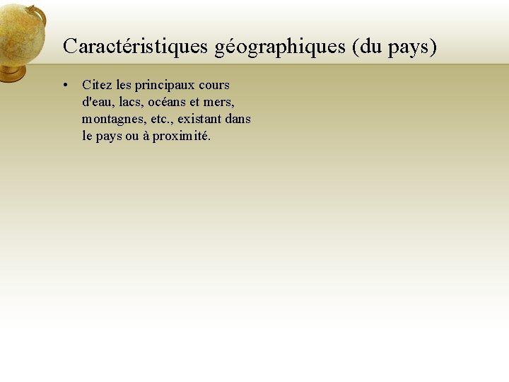 Caractéristiques géographiques (du pays) • Citez les principaux cours d'eau, lacs, océans et mers,