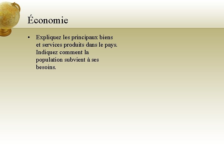Économie • Expliquez les principaux biens et services produits dans le pays. Indiquez comment