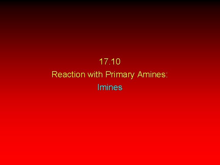 17. 10 Reaction with Primary Amines: Imines 17. 10 Reaction with Primary Amines: Imines