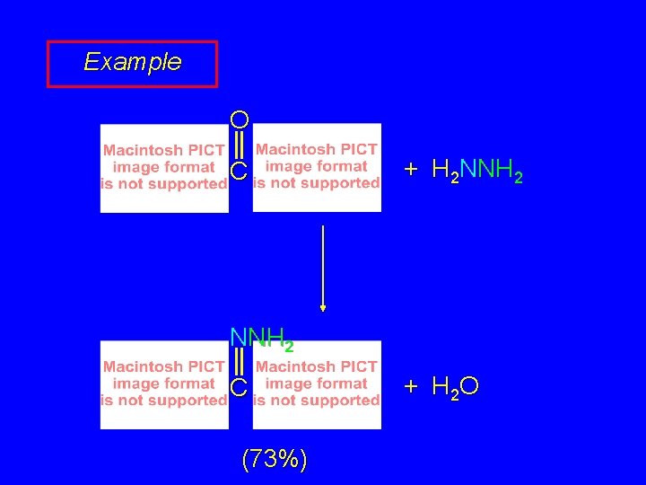 Example O C + H 2 NNH 2 C (73%) + H 2 O Example O C + H 2 NNH 2 C (73%) + H 2 O