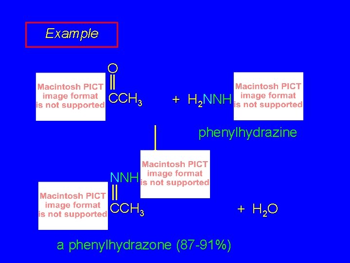 Example O CCH 3 + H 2 NNH phenylhydrazine NNH CCH 3 a phenylhydrazone Example O CCH 3 + H 2 NNH phenylhydrazine NNH CCH 3 a phenylhydrazone