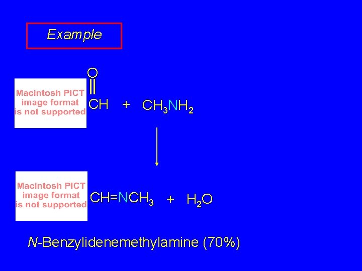 Example O CH + CH 3 NH 2 CH=NCH 3 + H 2 O Example O CH + CH 3 NH 2 CH=NCH 3 + H 2 O