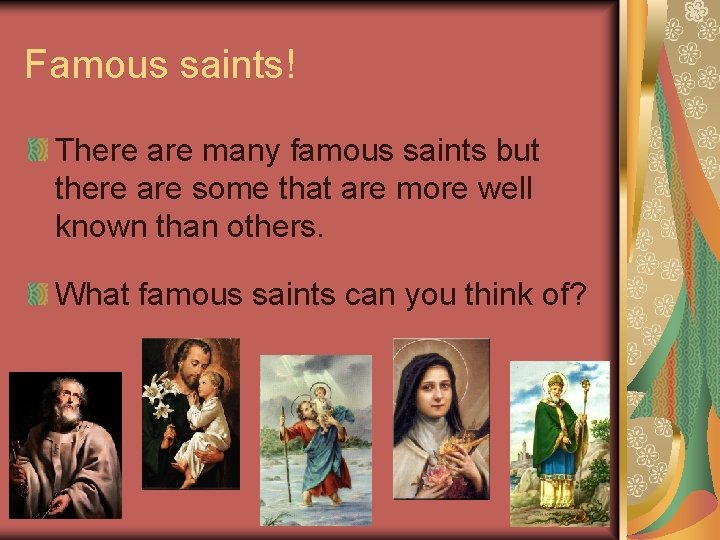 Famous saints! There are many famous saints but there are some that are more