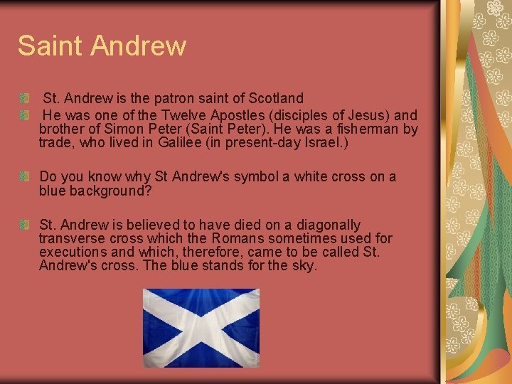 Saint Andrew St. Andrew is the patron saint of Scotland He was one of