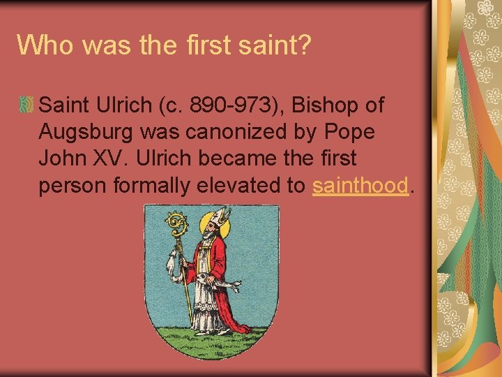 Who was the first saint? Saint Ulrich (c. 890 -973), Bishop of Augsburg was