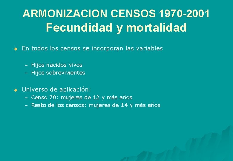 ARMONIZACION CENSOS 1970 -2001 Fecundidad y mortalidad u En todos los censos se incorporan