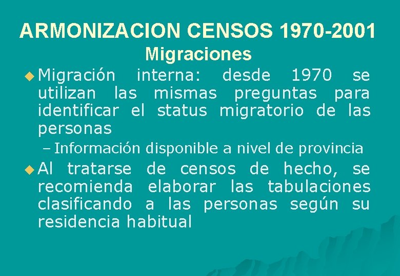 ARMONIZACION CENSOS 1970 -2001 u Migración Migraciones interna: desde 1970 se utilizan las mismas