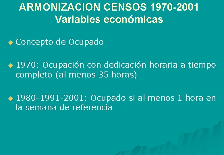 ARMONIZACION CENSOS 1970 -2001 Variables económicas u u u Concepto de Ocupado 1970: Ocupación