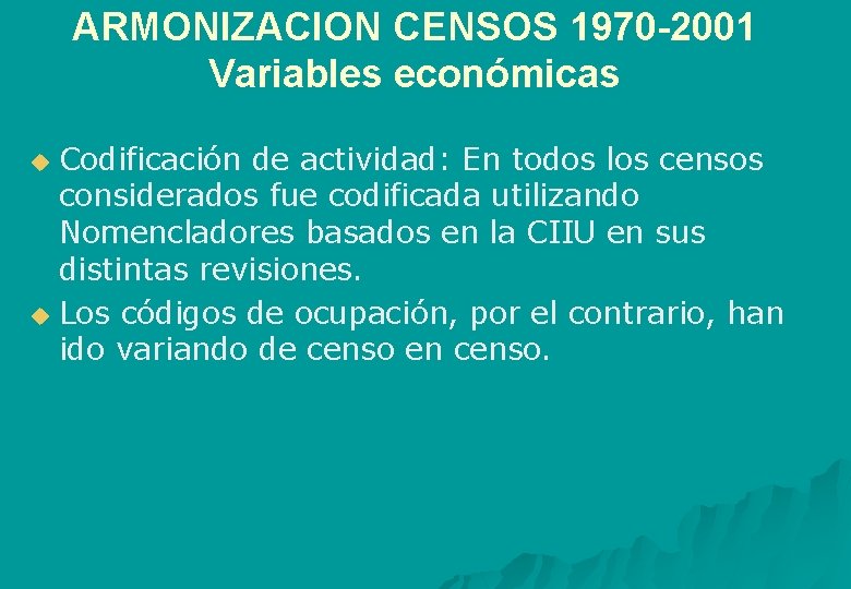 ARMONIZACION CENSOS 1970 -2001 Variables económicas Codificación de actividad: En todos los censos considerados