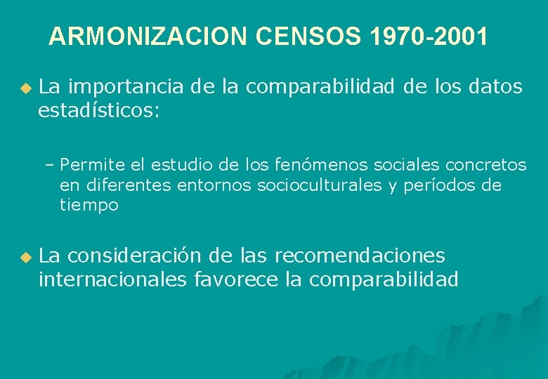 ARMONIZACION CENSOS 1970 -2001 u La importancia de la comparabilidad de los datos estadísticos: