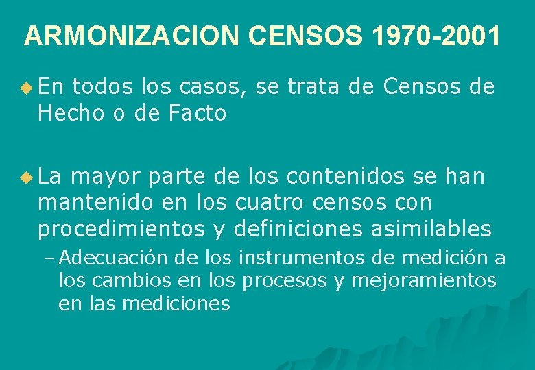 ARMONIZACION CENSOS 1970 -2001 u En todos los casos, se trata de Censos de