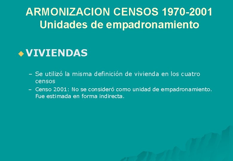 ARMONIZACION CENSOS 1970 -2001 Unidades de empadronamiento u VIVIENDAS – Se utilizó la misma