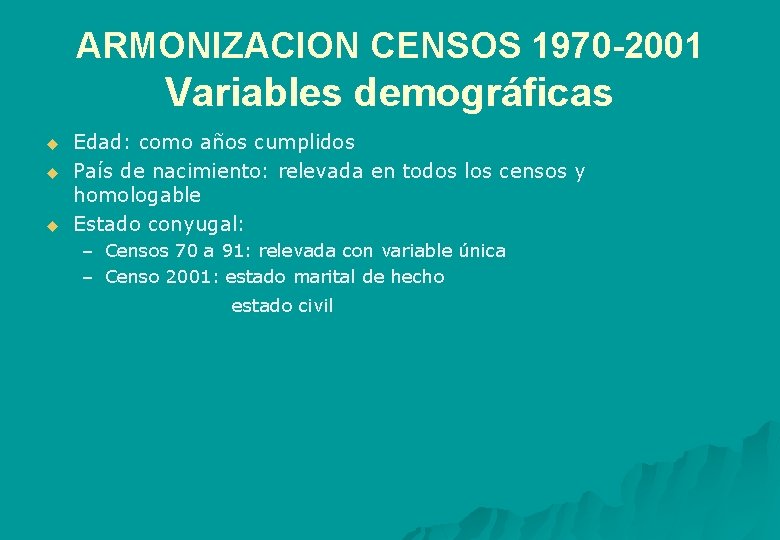 ARMONIZACION CENSOS 1970 -2001 Variables demográficas u u u Edad: como años cumplidos País