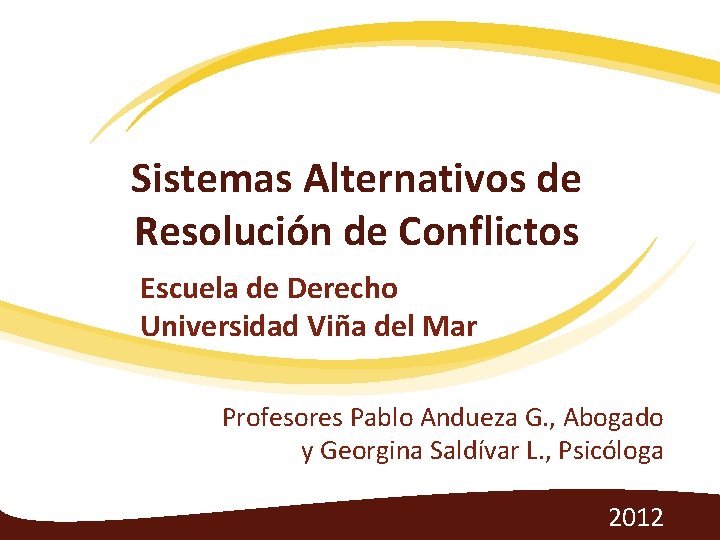 Sistemas Alternativos de Resolución de Conflictos Escuela de Derecho Universidad Viña del Mar Profesores